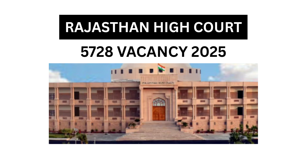 सरकारी नौकरी का सुनहरा मौका! 5728 पद, Rajasthan High Court Vacancy 2025 की पूरी डिटेल यहाँ पढ़े