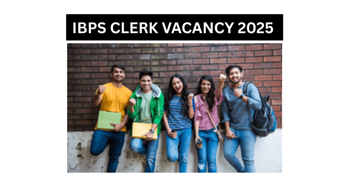 IBPS CLERK VACANCY 2025 : 10,277 पदों पर बड़ी भर्ती! जानिए चयन प्रक्रिया, जरुरी तिथि और वेतन की सभी डिटेल्स